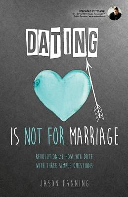 Dating Is Not for Marriage by Fanning, Jason