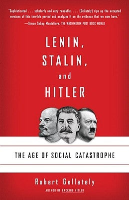 Lenin, Stalin, and Hitler: The Age of Social Catastrophe by Gellately, Robert