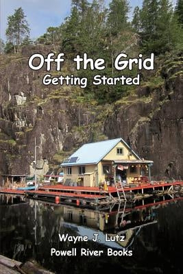 Off the Grid - Getting Started by Lutz, Wayne J.