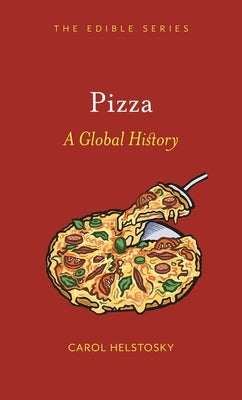 Pizza: A Global History by Helstosky, Carol