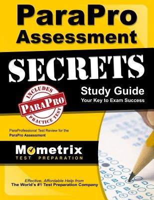 Parapro Assessment Secrets Study Guide: Paraprofessional Test Review for the Parapro Assessment by Paraprofessional Exam Secrets Test Prep