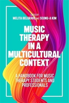 Music Therapy in a Multicultural Context: A Handbook for Music Therapy Students and Professionals by Belgrave, Melita