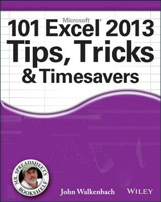 101 Excel 2013 Tips, Tricks and Timesavers by Walkenbach, John