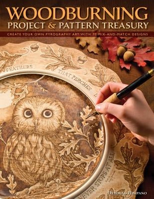 Woodburning Project & Pattern Treasury: Create Your Own Pyrography Art with 75 Mix-And-Match Designs by Pompano, Debbie