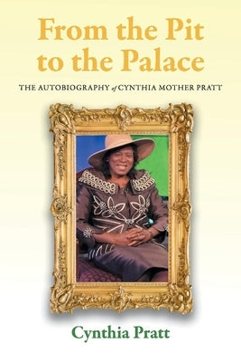 From the Pit to the Palace: The Autobiography of Cynthia Mother Pratt by Pratt, Cynthia