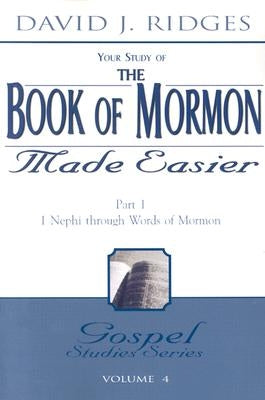 The Book of Mormon Made Easier: Part 1: 1 Nephi Through Words of Mormon by Ridges, David J.