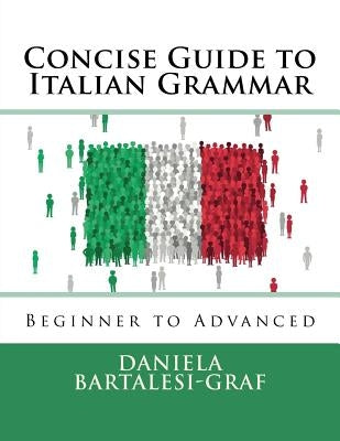 Concise Guide to Italian Grammar: Beginner to Advanced by Bartalesi-Graf, Daniela