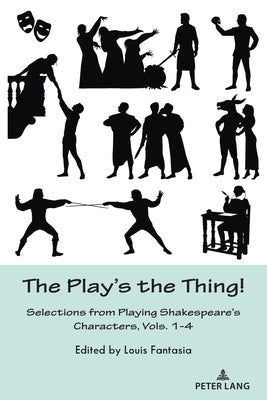The Play's the Thing!: Selections from Playing Shakespeare's Characters, Vols. 1-4 by Fantasia, Louis