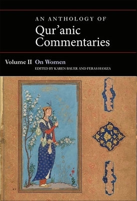 An Anthology of Qur'anic Commentaries, Volume II: On Women by Bauer, Karen