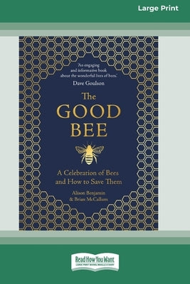 The Good Bee: A Celebration of Bees and How to Save Them (16pt Large Print Edition) by Benjamin, Alison