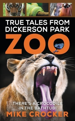 True Tales from Dickerson Park Zoo by Crocker, Mike