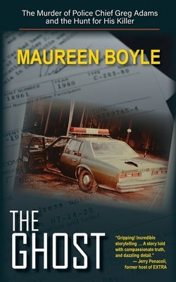 The Ghost: The Murder of Police Chief Greg Adams and the Hunt for His Killer by Boyle, Maureen