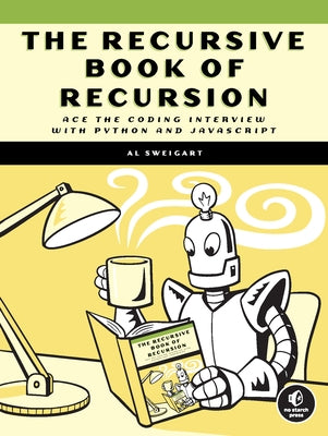 The Recursive Book of Recursion: Ace the Coding Interview with Python and JavaScript by Sweigart, Al