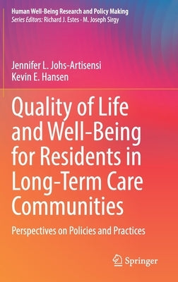 Quality of Life and Well-Being for Residents in Long-Term Care Communities: Perspectives on Policies and Practices by Johs-Artisensi, Jennifer L.