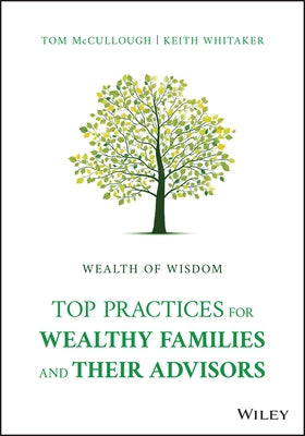 Wealth of Wisdom: Top Practices for Wealthy Families and Their Advisors by McCullough, Tom