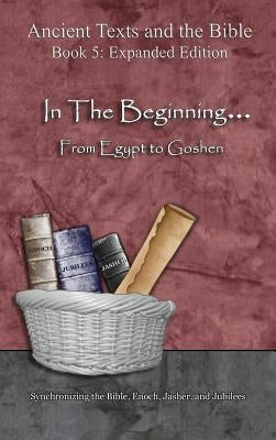 In The Beginning... From Egypt to Goshen - Expanded Edition: Synchronizing the Bible, Enoch, Jasher, and Jubilees by Minister 2. Others