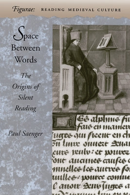 Space Between Words: The Origins of Silent Reading by Saenger, Paul