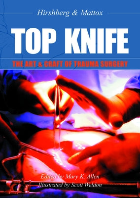 Top Knife: The Art & Craft of Trauma Surgery by Hirshberg, Asher