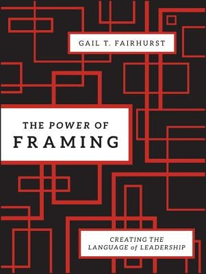 The Power of Framing: Creating the Language of Leadership by Fairhurst, Gail T.