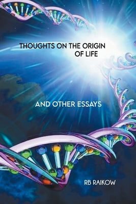 Thoughts on the Origin of Life by Raikow, Rb