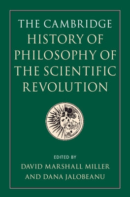 The Cambridge History of Philosophy of the Scientific Revolution by Miller, David Marshall