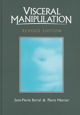 Visceral Manipulation (Revised Edition) by Barral, Jean-Pierre