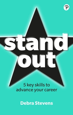 Stand Out: 5 Key Skills to Advance Your Career by Stevens, Debra
