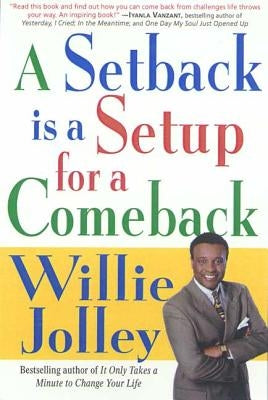 A Setback Is a Setup for a Comeback: Turn Your Moments of Doubt and Fear Into Times of Triumph by Jolley, Willie