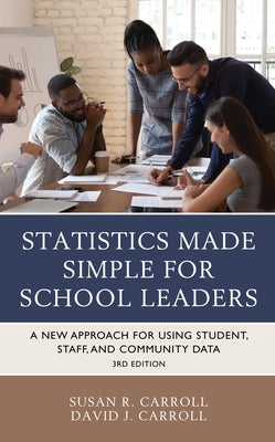 Statistics Made Simple for School Leaders: A New Approach for Using Student, Staff, and Community Data by Carroll, Susan Rovezzi