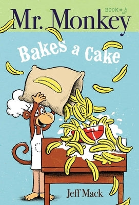 Mr. Monkey Bakes a Cake by Mack, Jeff