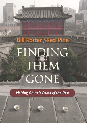 Finding Them Gone: Visiting China's Poets of the Past by Pine, Red