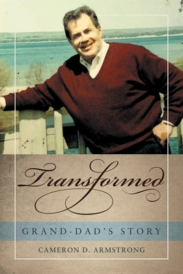 Transformed: Grand-Dad's Story by Armstrong, Cameron D.