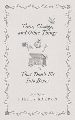 Time, Change, and Other Things That Don't Fit Into Boxes by Kardon, Shelby