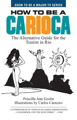 How to Be a Carioca: The Alternative Guide for the Tourist in Rio by Carneiro Filho, Carlos Eryma