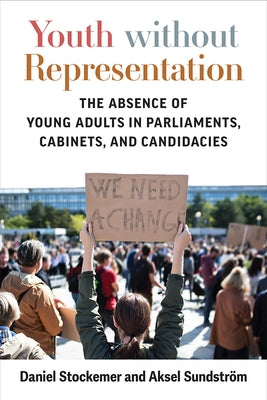 Youth Without Representation: The Absence of Young Adults in Parliaments, Cabinets, and Candidacies by Stockemer, Daniel