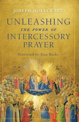 Unleashing the Power of Intercessory Prayer by Hollcraft, Joseph