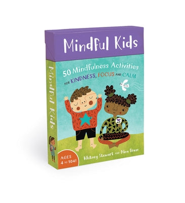 Mindful Kids: 50 Mindfulness Activities for Kindness, Focus, and Calm by Stewart, Whitney