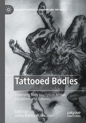 Tattooed Bodies: Theorizing Body Inscription Across Disciplines and Cultures by Martell, James