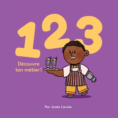 123 Découvre ton métier! by Lavoie, Jos&#233;e