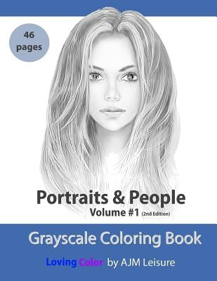 Portraits and People Volume 1: Grayscale Adult Coloring Book 46 Pages by Leisure, Ajm