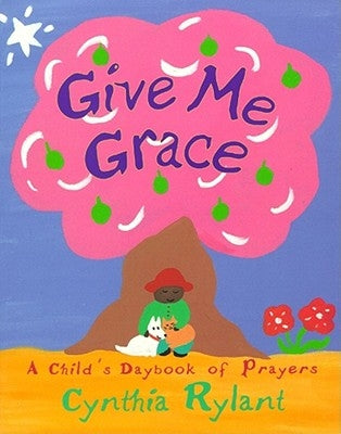 Give Me Grace: A Child's Daybook of Prayers by Rylant, Cynthia