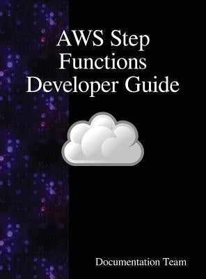 AWS Step Functions Developer Guide by Team, Documentation