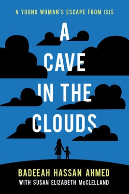 A Cave in the Clouds: A Young Woman's Escape from Isis by Ahmed, Badeeah Hassan