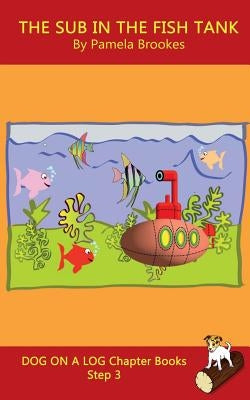 The Sub In The Fish Tank Chapter Book: Sound-Out Phonics Books Help Developing Readers, including Students with Dyslexia, Learn to Read (Step 3 in a S by Brookes, Pamela