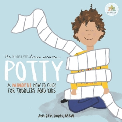 Potty: a mindful how-to guide for toddlers and kids by Dorn, Andrea