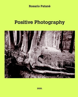 Positive Photography: Pratical manual of direct positive photography on paper by Patan&#232;, Rosario