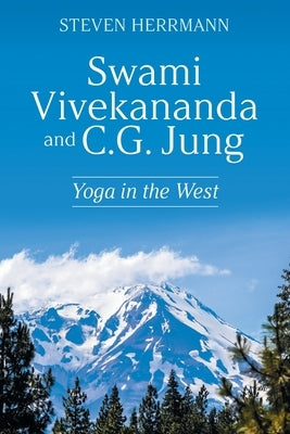 Swami Vivekananda and C.G. Jung: Yoga in the West by Herrmann, Steven