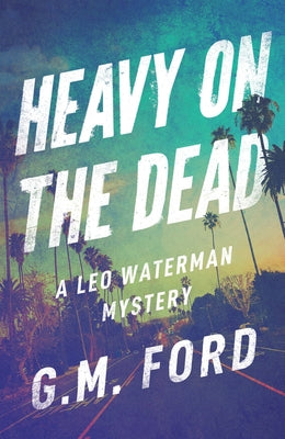 Heavy on the Dead by Ford, G. M.