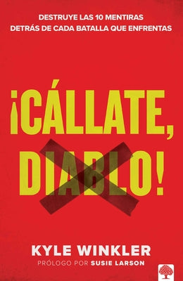 Cállate, Diablo: Destruye Las 10 Mentiras Detrás de Cada Batalla Que Enfrentas by Winkler, Kyle