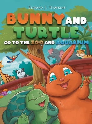 Bunny and Turtle Go to The Zoo and Aquarium by Hawkins, Edward J.